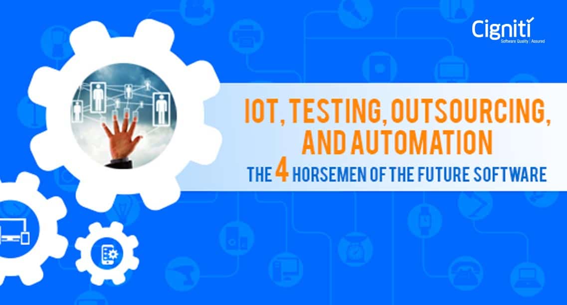 IoT, Testing, Outsourcing, and Automation – The 4 Horsemen of the ...